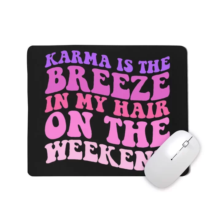 KARMA IS THE BREEZE IN MY HAIR ON THE WEEKEND Mousepad