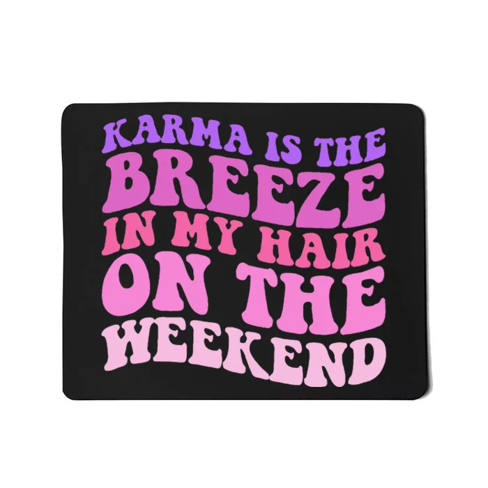 KARMA IS THE BREEZE IN MY HAIR ON THE WEEKEND Mousepad