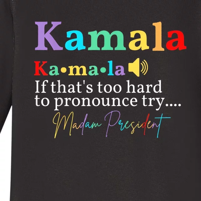 Kamala If ThatS Too Hard To Pronounce Try Madam President Baby Long Sleeve Bodysuit