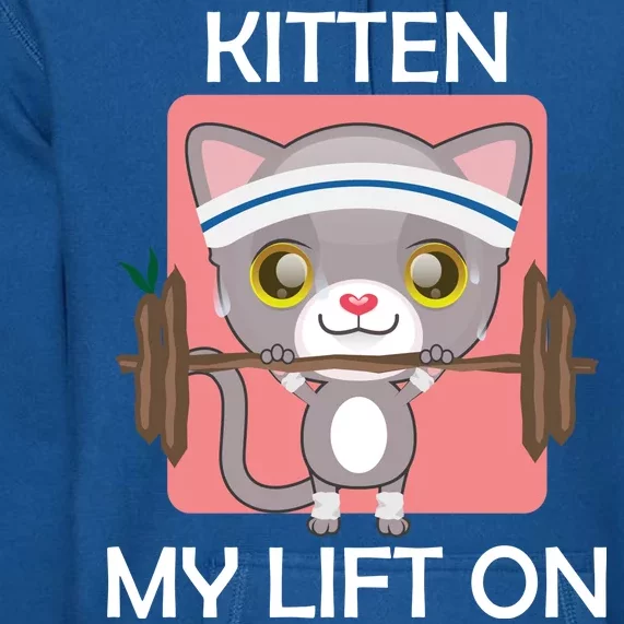 Kitten My lift On Premium Hoodie