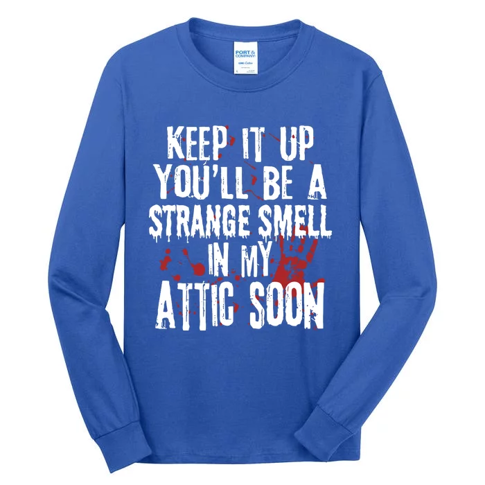 Keep It Up And YouLl Be A Strange Smell In The Attic Tall Long Sleeve T-Shirt