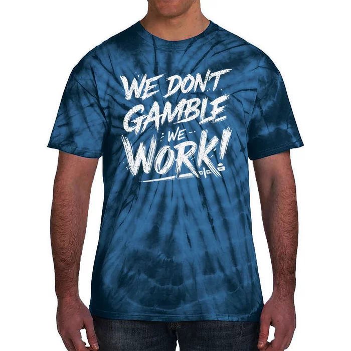 Kendu Inu We DonT Gamble We Work (Front & Back) Tie-Dye T-Shirt