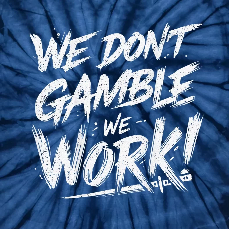 Kendu Inu We DonT Gamble We Work (Front & Back) Tie-Dye T-Shirt