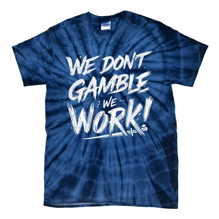 Kendu Inu We DonT Gamble We Work (Front & Back) Tie-Dye T-Shirt