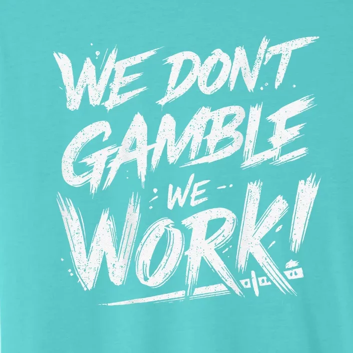 Kendu Inu We DonT Gamble We Work (Front & Back) ChromaSoft Performance T-Shirt