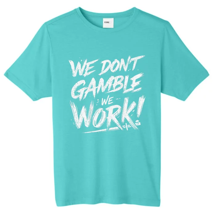 Kendu Inu We DonT Gamble We Work (Front & Back) ChromaSoft Performance T-Shirt