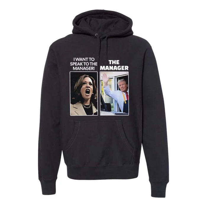 Kamala I Want To Speak To The Manager Trump Mcdon Premium Hoodie