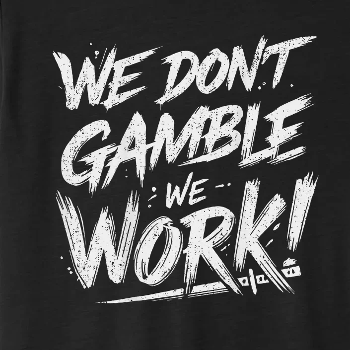 Kendu Inu We DonT Gamble We Work (Front & Back) ChromaSoft Performance T-Shirt