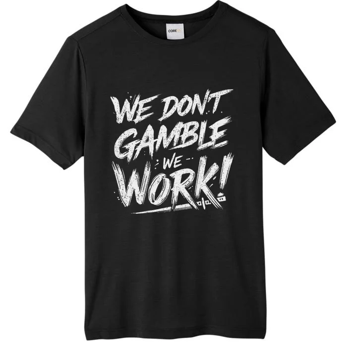 Kendu Inu We DonT Gamble We Work (Front & Back) ChromaSoft Performance T-Shirt