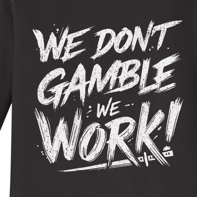 Kendu Inu We DonT Gamble We Work (Front & Back) Baby Long Sleeve Bodysuit