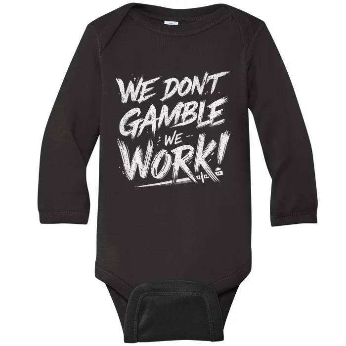 Kendu Inu We DonT Gamble We Work (Front & Back) Baby Long Sleeve Bodysuit