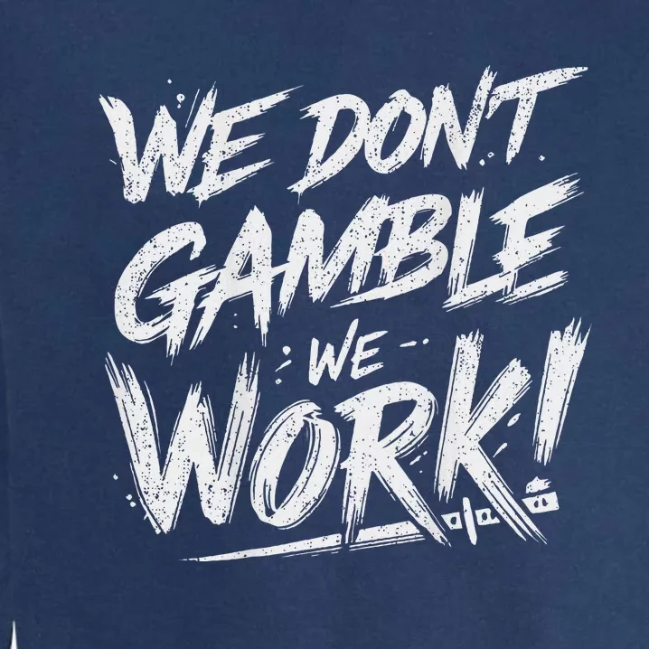 Kendu Inu We DonT Gamble We Work (Front & Back) Garment-Dyed Sweatshirt