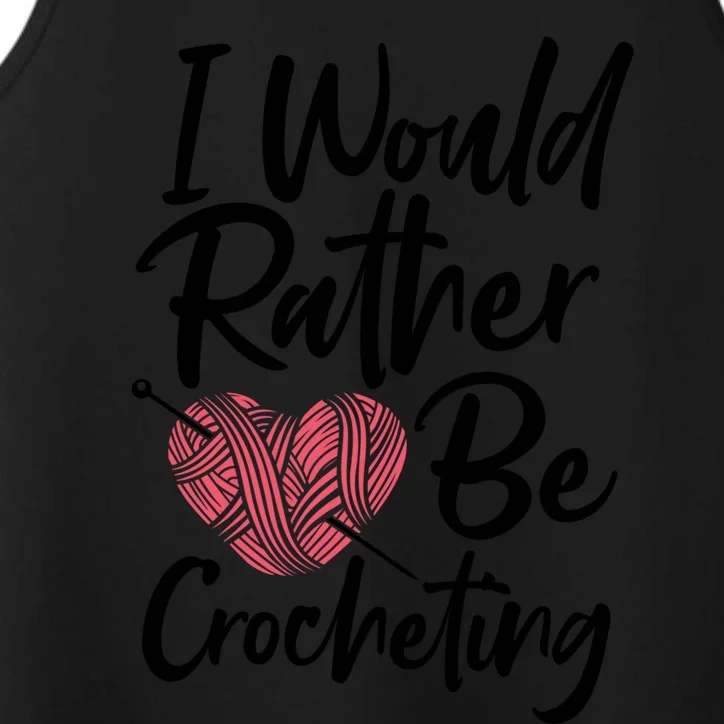 Knitting: I Would Rather Be Crocheting Gift Crochet Sayings Gift Performance Tank