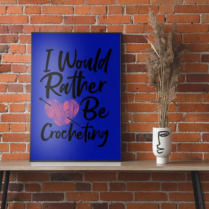 Knitting: I Would Rather Be Crocheting Gift Crochet Sayings Gift Poster