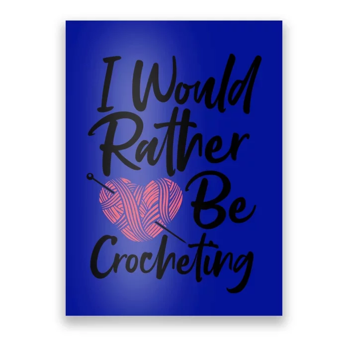 Knitting: I Would Rather Be Crocheting Gift Crochet Sayings Gift Poster