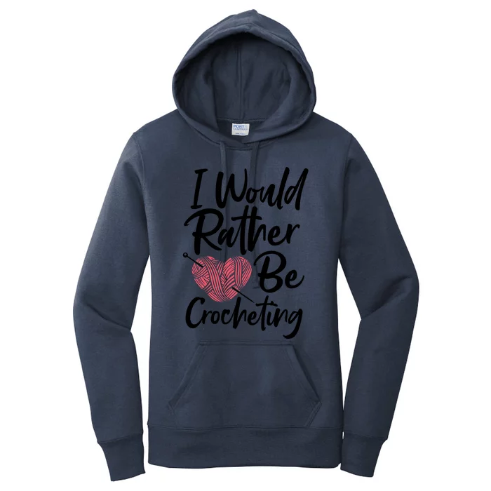 Knitting: I Would Rather Be Crocheting Gift Crochet Sayings Gift Women's Pullover Hoodie