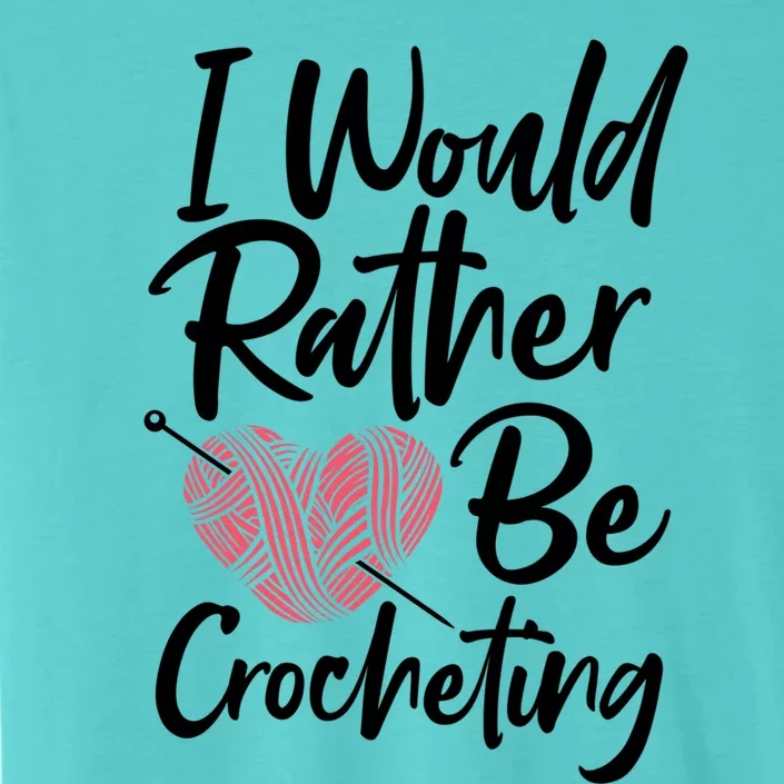 Knitting: I Would Rather Be Crocheting Gift Crochet Sayings Gift ChromaSoft Performance T-Shirt