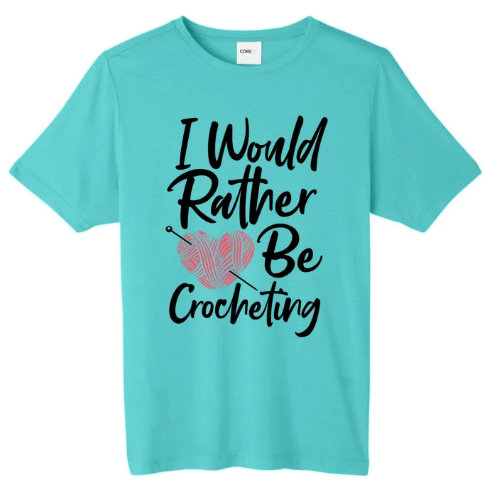 Knitting: I Would Rather Be Crocheting Gift Crochet Sayings Gift ChromaSoft Performance T-Shirt