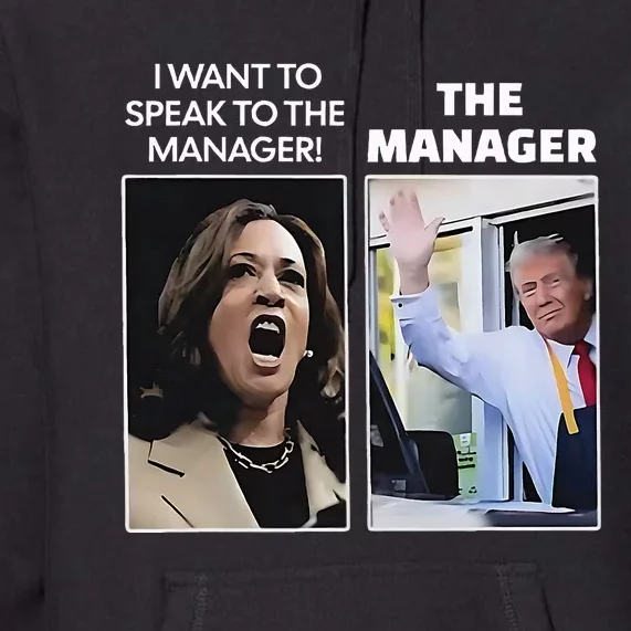 Kamala I Want To Speak To The Manager Trump Mcdonalds Premium Hoodie