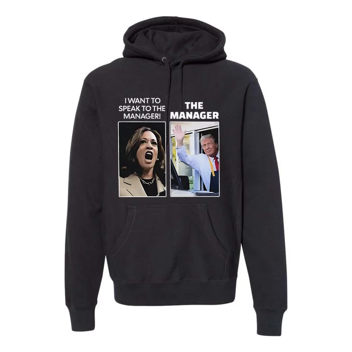 Kamala I Want To Speak To The Manager Trump Mcdonalds Premium Hoodie