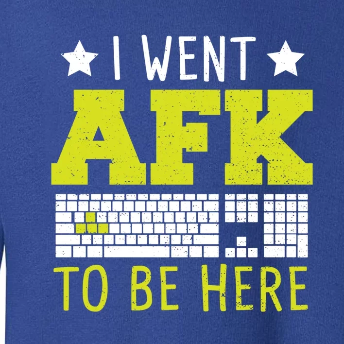 Keyboard: I Went Afk To Be Here Gaming Sayings Funny Gift Toddler Sweatshirt