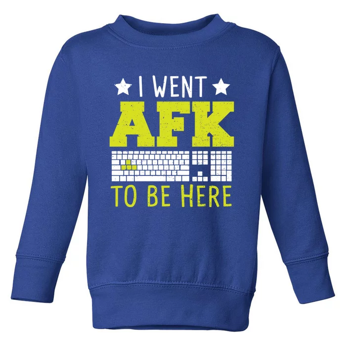 Keyboard: I Went Afk To Be Here Gaming Sayings Funny Gift Toddler Sweatshirt