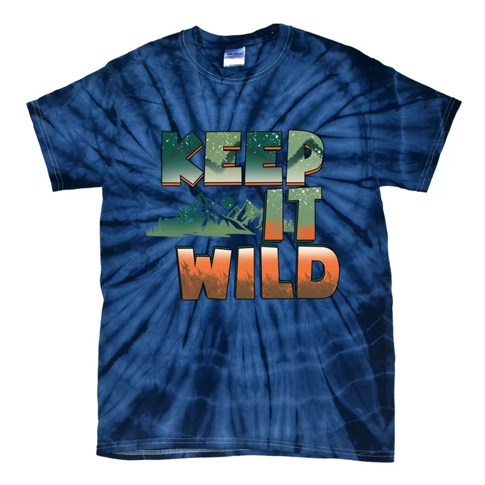 Keep It Wild Camping Hiking Gift Tie-Dye T-Shirt