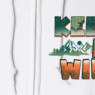 Keep It Wild Camping Hiking Gift Full Zip Hoodie