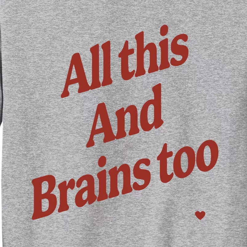 Kristin Jones All This And Brains Too Tall Sweatshirt