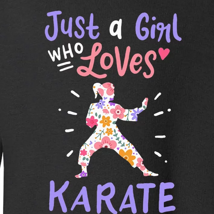 Karate Just A Girl Who Loves Karate Gift Toddler Sweatshirt