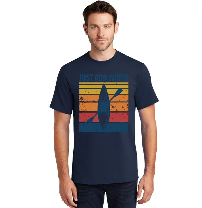 Kayak Just Add Water Funny Kayaking Tall T-Shirt