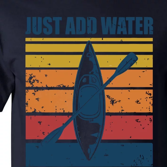 Kayak Just Add Water Funny Kayaking Tall T-Shirt