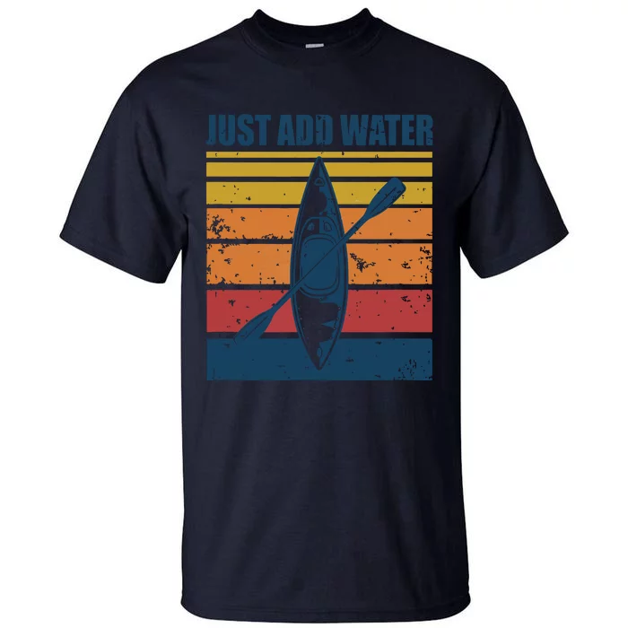 Kayak Just Add Water Funny Kayaking Tall T-Shirt