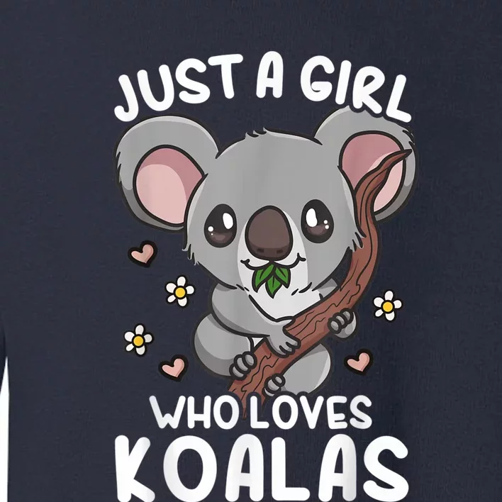 Koala Just A Girl Who Loves Koalas Toddler Sweatshirt