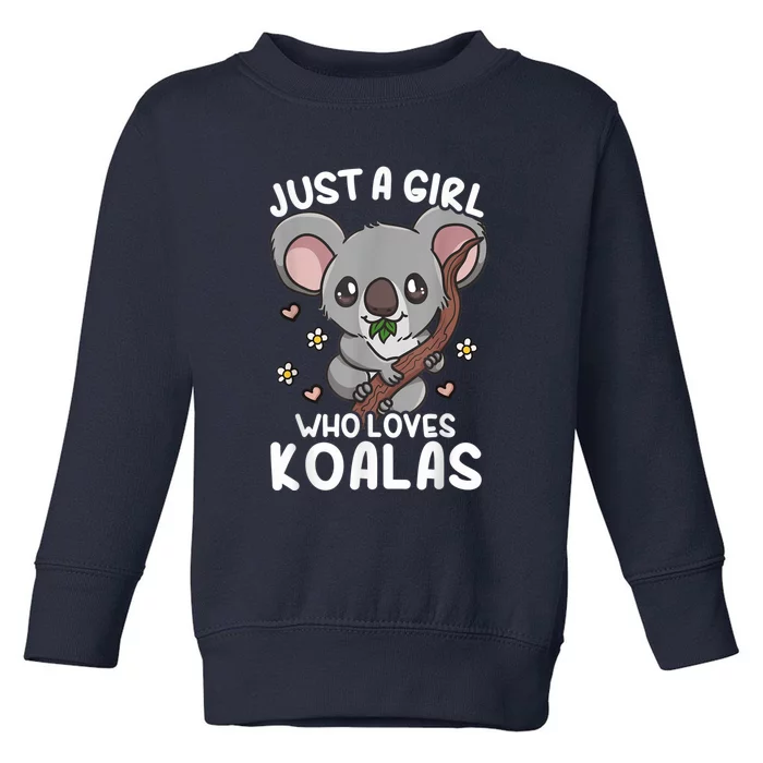 Koala Just A Girl Who Loves Koalas Toddler Sweatshirt