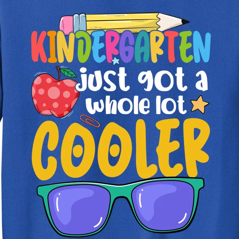 Kindergarten Just Got A Whole Lot Cooler Team Kindergarten Gift Tall Sweatshirt