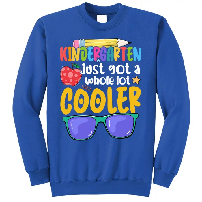 Kindergarten Just Got A Whole Lot Cooler Team Kindergarten Gift Tall Sweatshirt