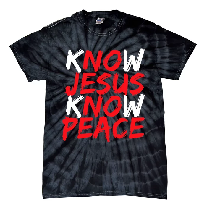 Know Jesus Know Peace No Jesus No Peace Faith God Tie-Dye T-Shirt