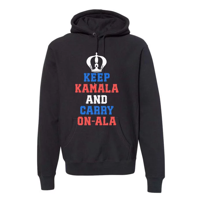 Keep Kamala And Carry Onala Kamala Harris Strong Premium Hoodie