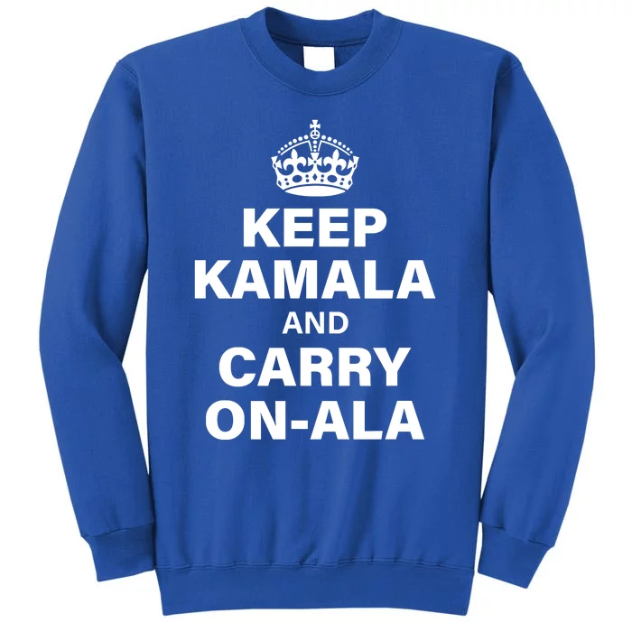 Keep Kamala And Carry On Ala Tall Sweatshirt