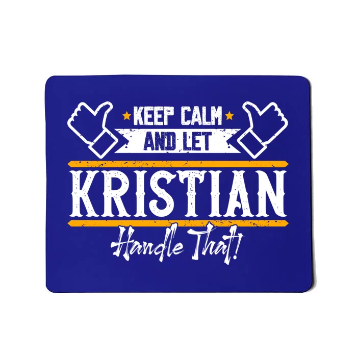 Kristian Keep Calm And Let Kristian Handle That Great Gift Mousepad