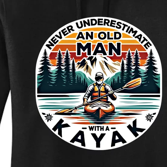 Kayak Kayaker Never Underestimate An Old With A Kayak Gift Women's Pullover Hoodie