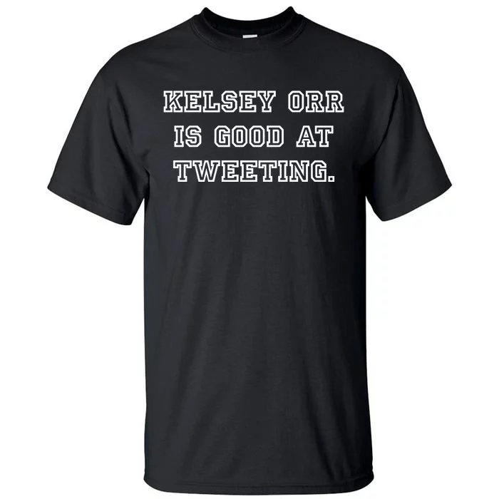 Kelseytayorr Kelsey Orr Is Good At Tweeting Tall T-Shirt