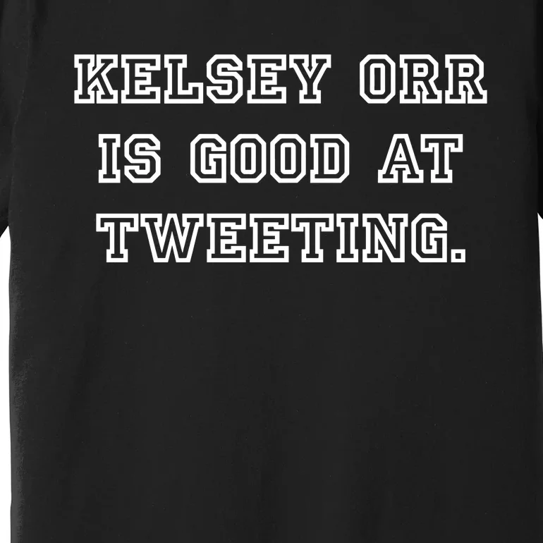 Kelseytayorr Kelsey Orr Is Good At Tweeting Premium T-Shirt