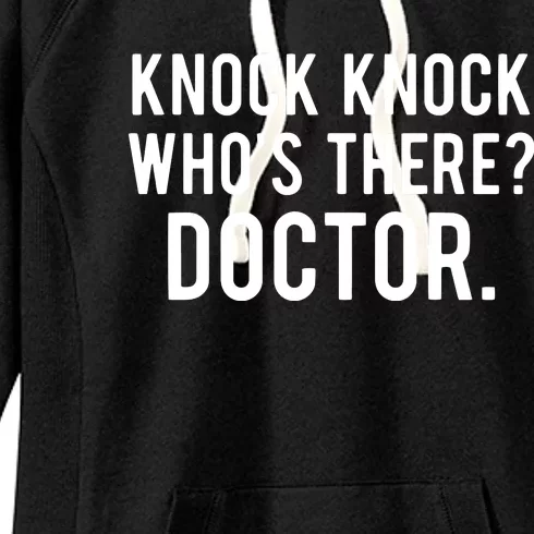 Knock Knock Whos There Doctor Funny Jokes Gift Tee Women's Fleece Hoodie