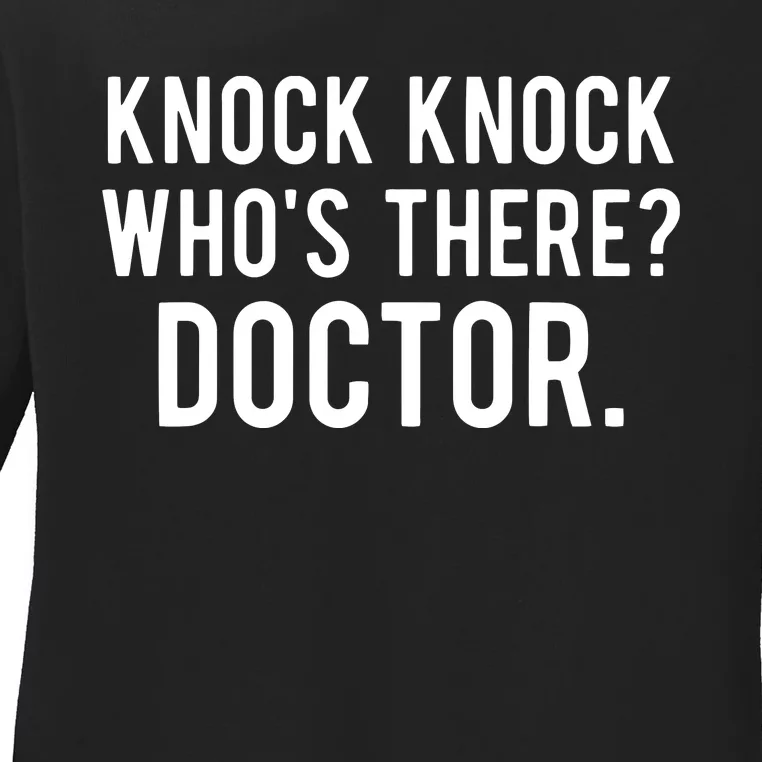 Knock Knock Whos There Doctor Funny Jokes Gift Tee Ladies Long Sleeve Shirt