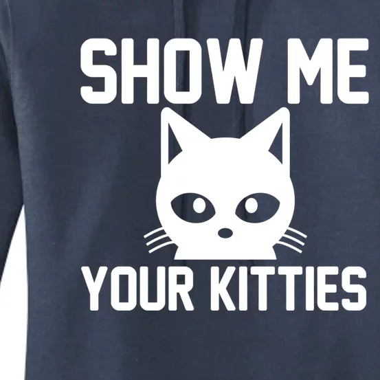 Kitty Lover Funny Gift Show Me Your Kitties Gift Women's Pullover Hoodie