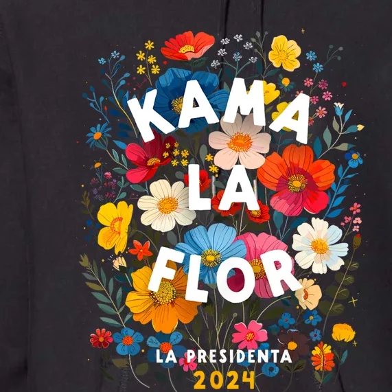 Kama La Flor Kamala Harris President 2024 Kama La Flor 2024 Premium Hoodie