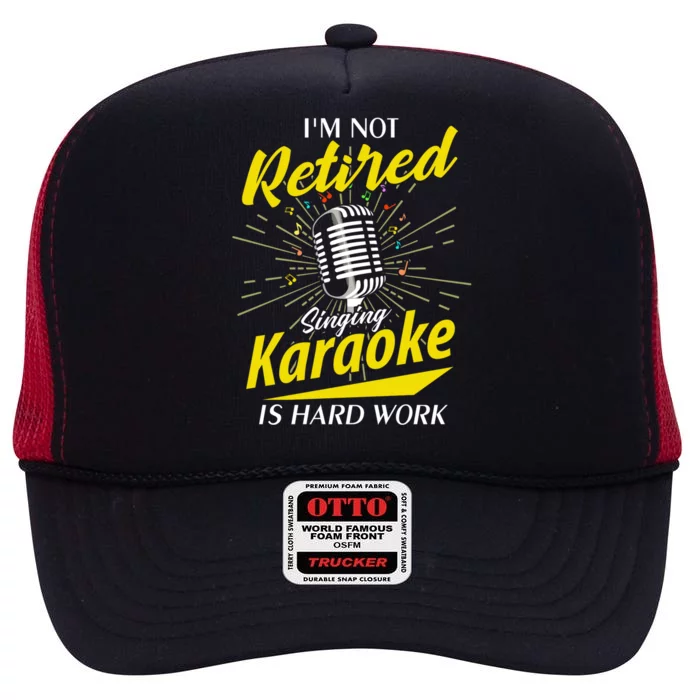 Karaoker Lover Im Not Retired Singing Karaoke Is Hard Work Funny Gift High Crown Mesh Trucker Hat