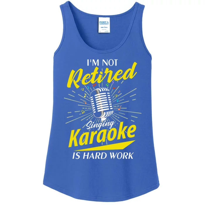 Karaoker Lover Im Not Retired Singing Karaoke Is Hard Work Funny Gift Ladies Essential Tank